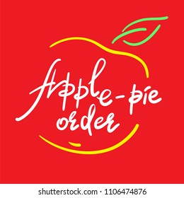 Apple-pie order - handwritten funny motivational quote, English phraseologism, idiom. Print for inspiring poster, t-shirt, bag, cups, greeting postcard, flyer, sticker. Simple vector sign