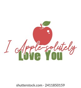 I APPLE-SOLUTELY LOVE YOU-FRUIT PUN VALENTINE T-SHIRT DESIGN