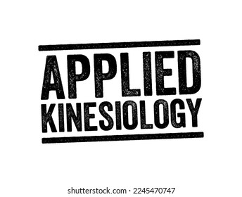 Applied Kinesiology is a pseudoscience-based technique in alternative medicine claimed to be able to diagnose illness or choose treatment, text stamp concept background