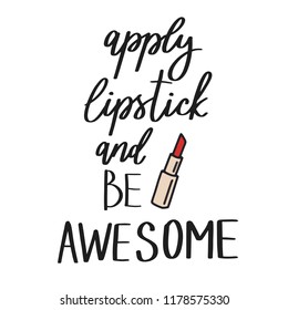 Apply lipstick and be awesome. Hand drawn lettering. Quote for banner. Retro calligraphy. Vintage typography. Hand drawn phrase, woman motivational slogan. Vector illustration.