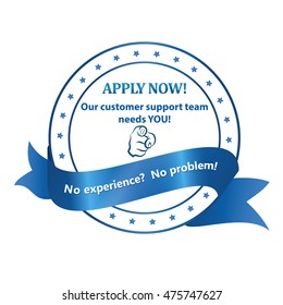 Apply now! Our customer support team needs you. - blue ribbon / label for recruitment agencies / companies or small businesses looking to hire people.
