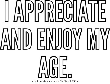 I appreciate and enjoy my age outlined text art