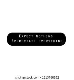 Appreciate everything, typography for print or use as poster, flyer or t shirt 
