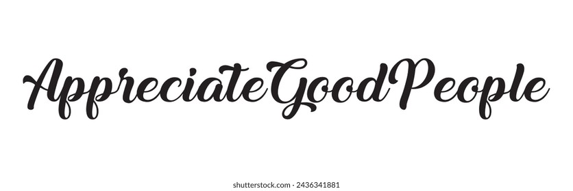appreciate good people text on white background.