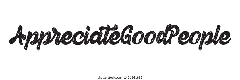 appreciate good people text on white background.