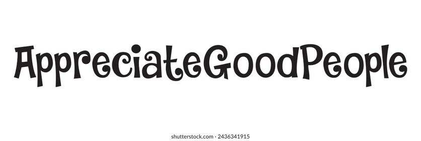 appreciate good people text on white background.