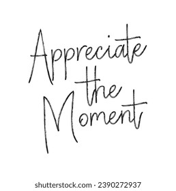 appreciate the moment text lettering on white background.