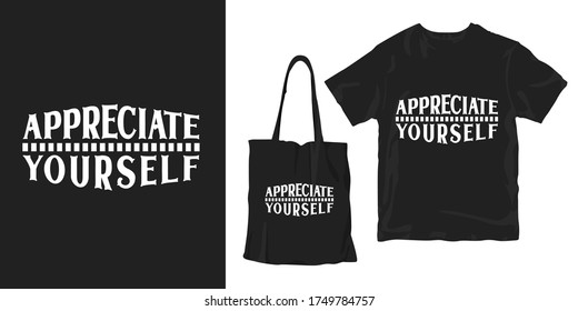 Appreciate your self. Inspirational motivational quotes sayings typography poster t shirt stylish fashion merchandising design