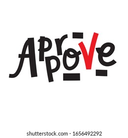 Approve - inspire motivational quote. Hand drawn beautiful lettering. Print for inspirational poster, t-shirt, bag, cups, card, flyer, sticker, badge. Cute funny vector writing
