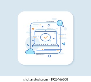 Aprobar icono de línea. Botón vector abstracto. Signo aceptado o confirmado. Símbolo de burbuja de voz. Icono de línea de mensaje aprobado. Insignia de concepto de portátil. Vector