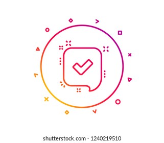 Approve line icon. Accepted or confirmed sign. Speech bubble symbol. Gradient pattern line button. Confirmed icon design. Geometric shapes. Vector