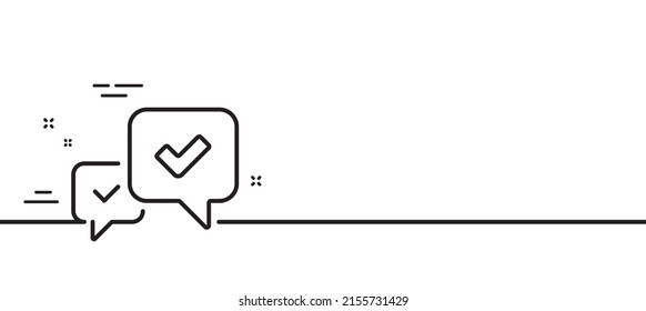Approve line icon. Accepted or confirmed sign. Speech bubble symbol. Minimal line illustration background. Approve line icon pattern banner. White web template concept. Vector