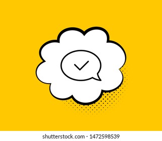 Approve line icon. Comic speech bubble. Accepted or confirmed sign. Speech bubble symbol. Yellow background with chat bubble. Approved message icon. Colorful banner. Vector