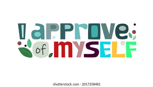 I approve of Myself affirmation motivation quote. Phrase for banner, advertisement self help blogs and web pages poster. Graphic typography. Background