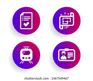 Approved checklist, Architectural plan and Train icons simple set. Halftone dots button. Identification card sign. Accepted message, Technical project, Tram. Person document. Technology set. Vector