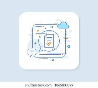 Approved checklist line icon. Abstract square vector button. Accepted or confirmed sign. Report symbol. Approved checklist line icon. Speech bubble concept. Vector