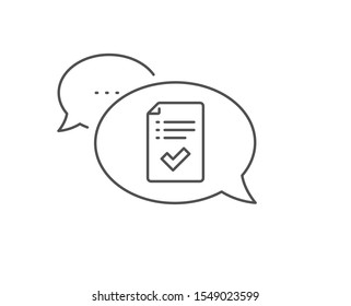 Approved checklist line icon. Chat bubble design. Accepted or confirmed sign. Report symbol. Outline concept. Thin line approved checklist icon. Vector