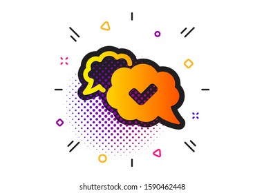 Approved comic sign. Halftone circles pattern. Check mark icon. Speech bubble chat symbol. Classic flat approved icon. Vector