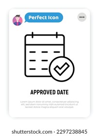 Icono de línea delgada de fecha aprobada. Calendario con marca de verificación. Plan de negocios, agenda, recordatorio de reunión. Ilustración vectorial moderna.