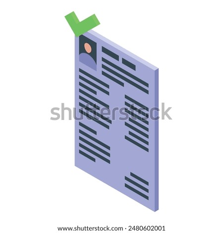 Approved isometric resume document icon with check mark for job application. Employment. And career opportunities