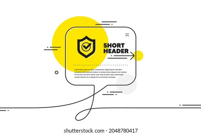 Approved shield icon. Continuous line chat bubble banner. Accepted or confirmed sign. Protection symbol. Approved shield icon in chat message. Talk comment and speak background. Vector