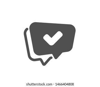 Approved sign. Check mark icon. Speech bubble chat symbol. Classic flat style. Simple approved icon. Vector