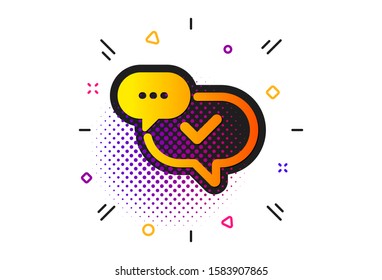 Approved sign. Halftone circles pattern. Check mark icon. Speech bubble chat symbol. Classic flat approved icon. Vector