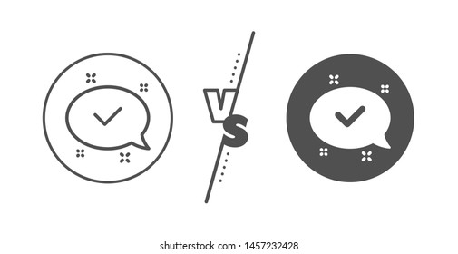 Approved sign. Versus concept. Check mark line icon. Speech bubble chat symbol. Line vs classic approved icon. Vector