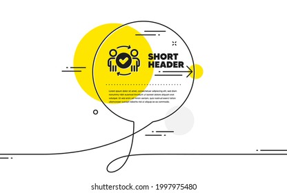 Icono de trabajo en equipo aprobado. Banner continuo de la burbuja de chat de línea. Firma de equipo aceptada. Símbolo de recursos humanos. Icono de trabajo en equipo aprobado en mensaje de chat. Habla de comentarios y habla de fondo. Vector