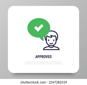 Approved thin line icon. Man and speech bubble with check mark. Accepted, confirmed. Modern vector illustration.