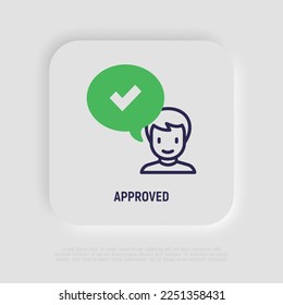 Approved thin line icon. Man and speech bubble with check mark. Accepted, confirmed. Modern vector illustration.