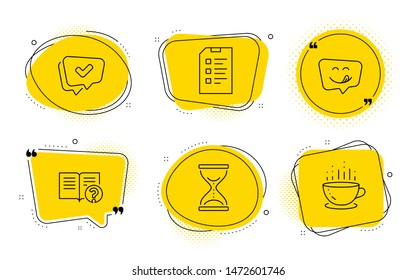 Approved, Time hourglass and Coffee cup signs. Chat bubbles. Help, Yummy smile and Checklist line icons set. Documentation, Emoticon, Data list. Chat message. Business set. Line help icon. Vector