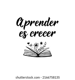 Aprender es crecer. Lettering. Translation from Spanish - Learning is Growing. Element for flyers, banner and posters. Modern calligraphy.