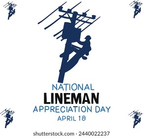 April 18 is national LINEMAN APPRECIATION DAY Vector illustration. 
Good for banner, poster, greeting card, party card, invitation, template, advertising, campaign, and social media. 
