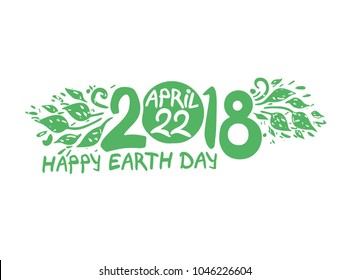 April 22. 2018. Happy Earth Day. Hand draw inscription and green foliage template. Vector illustration.