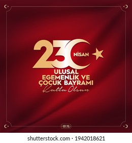 April 23, National Sovereignty and Children's Day Celebration. Translate: 23 Nisan Ulusal Egemenlik ve Çocuk Bayramı Kutlu Olsun.