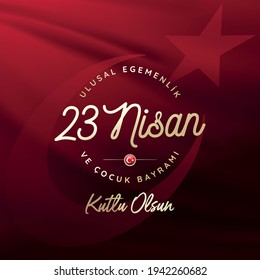 April 23, National Sovereignty and Children's Day Celebration Typography. Turkish Text: 23 Nisan Ulusal Egemenlik ve Cocuk Bayrami Kutlu Olsun.