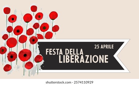 April 25  National holiday in Italy Liberation day text greeting card, banner background. Dark ribbon and poppy flowers field.	