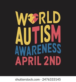 April 2nd world autism awareness quotation t-shirts template flat colorful texts puzzle joints heart shape