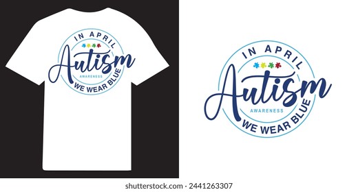 In april autism we wear blue tshirt design autism typography design, autism awareness design, autism Quote vector design