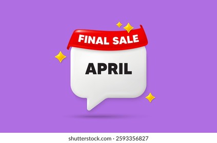 April chat speech bubble. Final sale flag ribbon. April month icon. Event schedule Apr date. Meeting appointment planner. 3d sparkle stars speech bubble. Vector