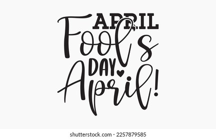 April fool’s day April! - April Fools' day typography and vector illustration. For stickers, t-shirts, mugs, bags, pillow covers, cards, and posters. Vector EPS Editable Files. Eps 10.