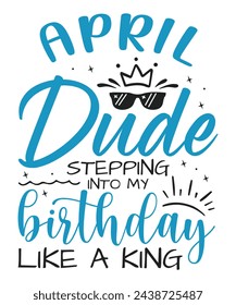 April dude birthday king design Happy birthday quote designs svg