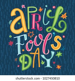 April fools day composition. Hand drawn colorful lettering phrase. Design element for poster, greeting card. Vector illustration.