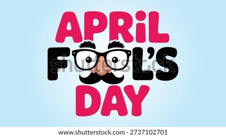 April fools day funny typography illustration with comedy glasses, eyes and mustache on light blue background for prank holiday celebration and playful design