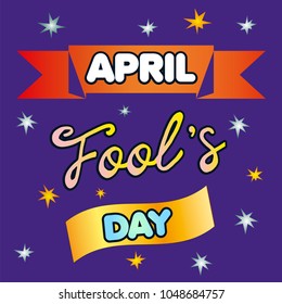 April Fools Day greeting. Colorful typography vector lettering design. Perfect for greeting card, banner or advertisement. 1st of April.