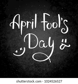 April Fool`s day. Hand drawn vector lettering phrase. Modern motivating calligraphy decor for wall, poster, prints, cards, t-shirts and other