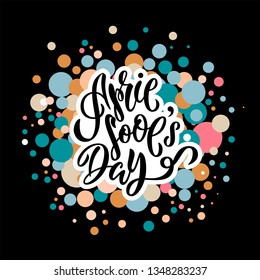 april fools day. Hand drawn lettering phrase isolated on black background with colorful circles. Design element for poster, greeting card. Vector illustration. 