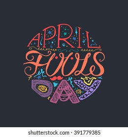 April Fools Day  Hand Drawn Lettering with smile,  jester hat and mustache for print, poster, web, greeting card, illustrations. Vector