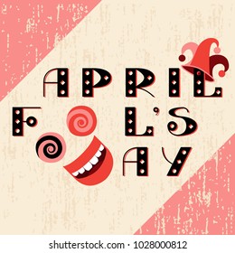April Fools Day. The text is from beautiful letters. Laughing red mouth from the letter D. Glasses with spirals. Jester hat. On grunge background. For banners, postcards, signage, invitations, blog